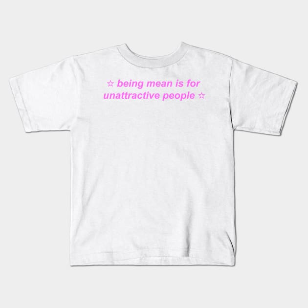 "being mean is for unattractive people" ♡ Y2K slogan Kids T-Shirt by miseryindx 